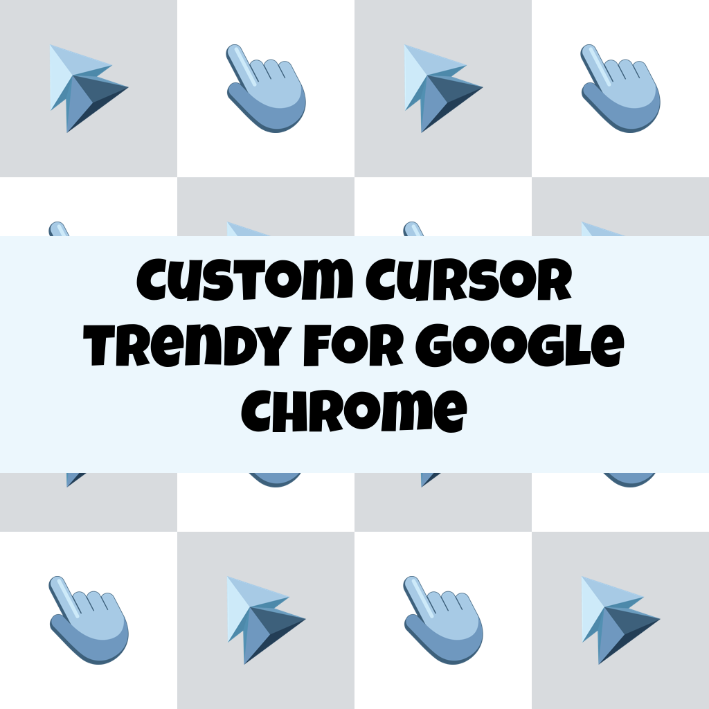 Custom Cursor Trendy For Google Chrome